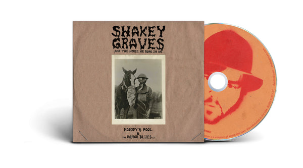 Shakey Graves And The Horse He Rode In On (Nobody's Fool & The Donor Blues EP) CD